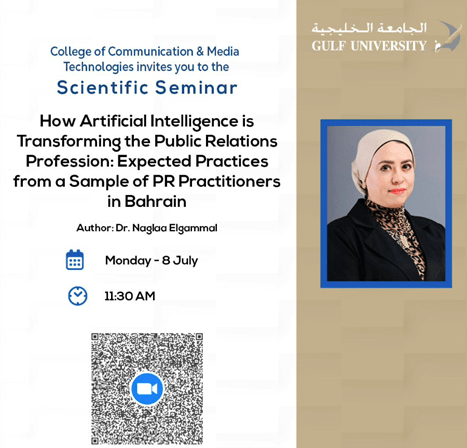 Dr. Naglaa El Gammal Scientific Seminar: How Artificial Intelligence Is Transforming The Public Relations Profession: Expected Practices From A Sample Of PR Practitioners In Bahrain.